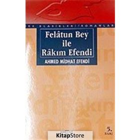 FELÂTUN BEY İLE RAKIM EFENDI - AHMET MITHAT EFENDI