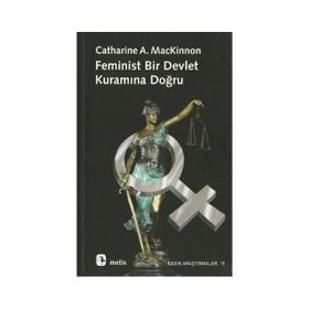 FEMINIST BIR DEVLET KURAMINA DOĞRU - CATHERINE A. MACKINNON