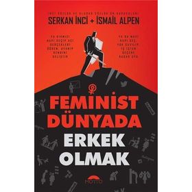 Feminist Dünyada Erkek Olmak - Serkan İnci