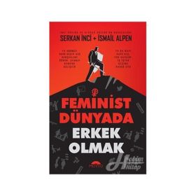 Feminist Dünyada Erkek Olmak - Serkan İnci