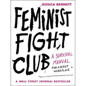 Feminist Fight Club: A Survival Manual For a Sexist Workplace