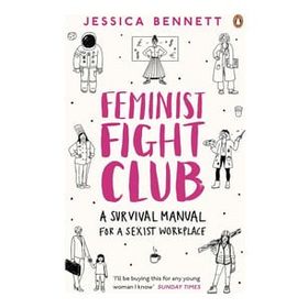 Feminist Fight Club: A Survival Manual For a Sexist Workplace