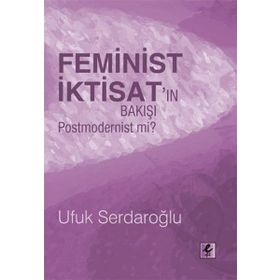 FEMINIST İKTİSATIN BAKIŞI POSTMODERNIST MI? - UFUK SERDAROĞLU