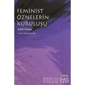 FEMINIST ÖZNELERIN KURULUŞU - KATHI WEEKS