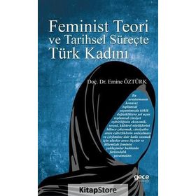 FEMINIST TEORI VE TARIHSEL SÜREÇTE TÜRK KADINI - EMINE ÖZTÜRK