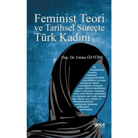 FEMINIST TEORI VE TARIHSEL SÜREÇTE TÜRK KADINI - EMINE ÖZTÜRK