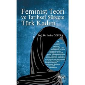 FEMINIST TEORI VE TARIHSEL SÜREÇTE TÜRK KADINI - EMINE ÖZTÜRK
