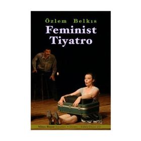 Feminist Tiyatro - Özlem Belkıs