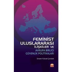 Feminist Uluslararası İlişkiler ve Avrupa Birliği Güvenlik Politikaları - Burhan Kılıç