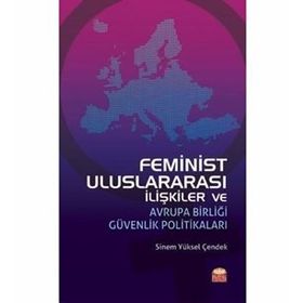 Feminist Uluslararası İlişkiler ve Avrupa Birliği Güvenlik Politikaları - Burhan Kılıç