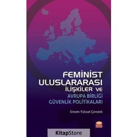 Feminist Uluslararası İlişkiler ve Avrupa Birliği Güvenlik Politikaları - Burhan Kılıç