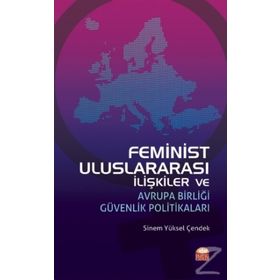 Feminist Uluslararası İlişkiler ve Avrupa Birliği Güvenlik Politikaları - Burhan Kılıç
