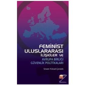 Feminist Uluslararası İlişkiler ve Avrupa Birliği Güvenlik Politikaları - Burhan Kılıç