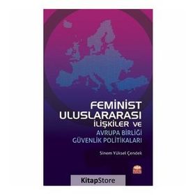 Feminist Uluslararası İlişkiler ve Avrupa Birliği Güvenlik Politikaları - Burhan Kılıç