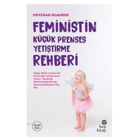 Feministin Küçük Prenses Yetiştirme Rehberi - Devorah Blachor