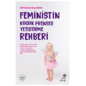 Feministin Küçük Prenses Yetiştirme Rehberi - Devorah Blachor