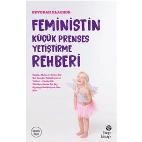 Feministin Küçük Prenses Yetiştirme Rehberi - Devorah Blachor