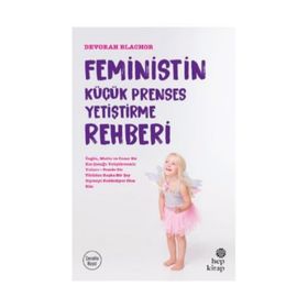 Feministin Küçük Prenses Yetiştirme Rehberi - Devorah Blachor
