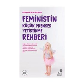 Feministin Küçük Prenses Yetiştirme Rehberi - Devorah Blachor