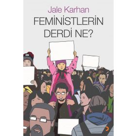 Feministlerin Derdi Ne? - Jale Karhan