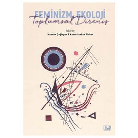 Feminizm Ekoloji Toplumsal Direniş - Handan Çağlayan