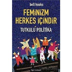 FEMINIZM HERKES İÇİNDİR TUTKULU POLITIKA - KOLEKTIF