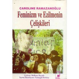 FEMINIZM VE EZILMENIN ÇELİŞKİLERİ - CAROLINE RAMAZANOĞLU