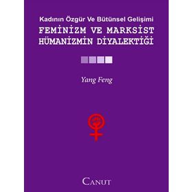 FEMINIZM VE MARKSIST HÜMANIZMIN DIYALEKTIĞI - YANG FENGCHENG