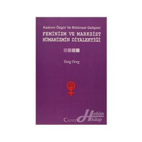 FEMINIZM VE MARKSIST HÜMANIZMIN DIYALEKTIĞI - YANG FENGCHENG