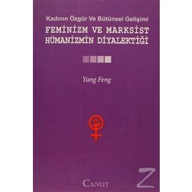 FEMINIZM VE MARKSIST HÜMANIZMIN DIYALEKTIĞI - YANG FENGCHENG