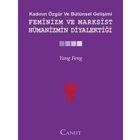FEMINIZM VE MARKSIST HÜMANIZMIN DIYALEKTIĞI - YANG FENGCHENG