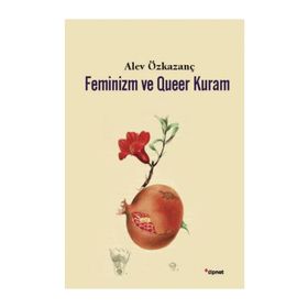 Feminizm ve Queer Kuram - Alev Özkazanç
