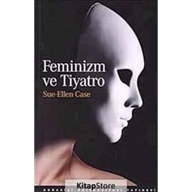 FEMINIZM VE TIYATRO - SUE-ELLEN CASE