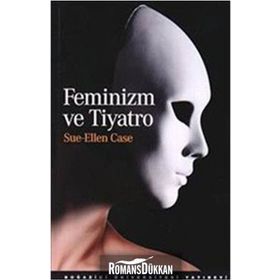 FEMINIZM VE TIYATRO - SUE-ELLEN CASE