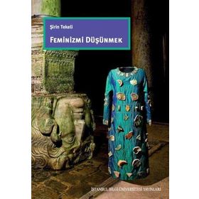 Feminizmi Düşünmek - Şirin Tekeli