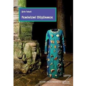 Feminizmi Düşünmek - Şirin Tekeli