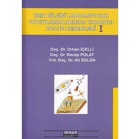 FEN BILGISI UYGULAMA LABORATUVARLARINDA YARATICI PROJE DESENLERI 1 - ORHAN İÇELLI;RECEP POLAT;ALI SÜLÜN