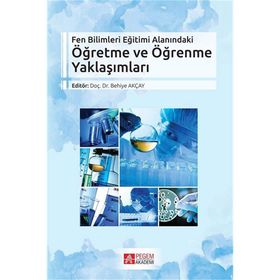 Fen Bilimleri Eğitimi Alanındaki Öğretme ve Öğrenme Yaklaşımları - Behiye Akçay Sinan Özgelen Fatma Şahin Burçin Acar Şeşen Yavuz Yaman Serap Emir Sezen Camcı Erdoğan