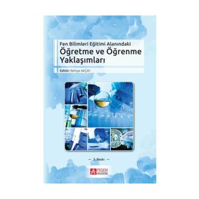 Fen Bilimleri Eğitimi Alanındaki Öğretme ve Öğrenme Yaklaşımları - Behiye Akçay Sinan Özgelen Fatma Şahin Burçin Acar Şeşen Yavuz Yaman Serap Emir Sezen Camcı Erdoğan
