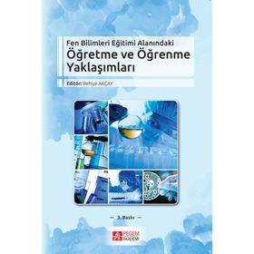 Fen Bilimleri Eğitimi Alanındaki Öğretme ve Öğrenme Yaklaşımları - Behiye Akçay Sinan Özgelen Fatma Şahin Burçin Acar Şeşen Yavuz Yaman Serap Emir Sezen Camcı Erdoğan