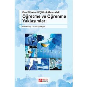 Fen Bilimleri Eğitimi Alanındaki Öğretme ve Öğrenme Yaklaşımları - Pegem Akademi Yayıncılık