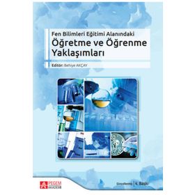 Fen Bilimleri Eğitimi Alanındaki Öğretme ve Öğrenme Yaklaşımları - Pegem Akademi Yayıncılık
