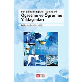 Fen Bilimleri Eğitimi Alanındaki Öğretme ve Öğrenme Yaklaşımları - Pegem Akademi Yayıncılık
