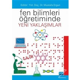 Fen Bilimleri Öğretiminde Yeni Yaklaşımlar - Şeyda Gül Sevil Akaygün S. Levent Zorluoğlu Aydın Kızılaslan Betül Okcu Burak Feyzioğlu Ayşegül Oğuz Namdar Bahadır Namdar Bülent Aydoğdu Fatih Yazıcı Nil Duban Mustafa Ergün