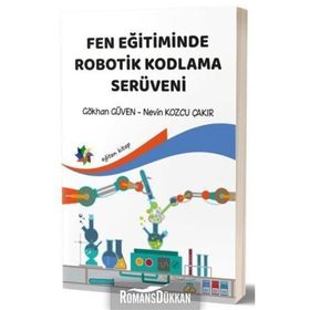 Fen Eğitiminde Robotik Kodlama Serüveni - Gökhan Güven,Nevin Kozcu