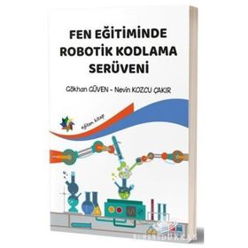 Fen Eğitiminde Robotik Kodlama Serüveni - Gökhan Güven,Nevin Kozcu