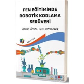 Fen Eğitiminde Robotik Kodlama Serüveni - Gökhan Güven,Nevin Kozcu