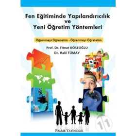 Fen Eğitiminde Yapılandırıcılık ve Yeni Öğretim Yöntemleri - Fitnat Köseoğlu Halil Tümay