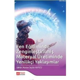Fen Eğitiminde Zenginleştirilmiş Materyal Üretiminde Yenilikçi Yaklaşımlar - Pegem Akademi Yayıncılık