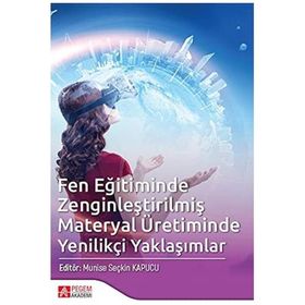 Fen Eğitiminde Zenginleştirilmiş Materyal Üretiminde Yenilikçi Yaklaşımlar - Pegem Akademi Yayıncılık